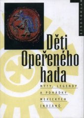 kniha Děti Opeřeného hada mýty, legendy a pohádky mexických Indiánů, Nakladatelství Lidové noviny 1996