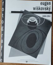 kniha Eugen Wiškovský 1888 - 1964 : Fotografie : Kat. výstavy, Praha 3. 12. 1992 - 2. 1. 1993, Pražský dům fotografie 1992