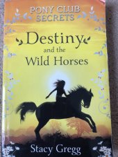 kniha Pony Club Secrets #3 - Destiny and the Wild Horses, HarperCollins 2007