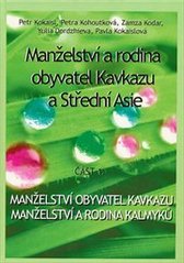 kniha Manželství a rodina obyvatel Kavkazu a Střední Asie. Část 1., - Manželství obyvatel Kavkazu, manželství a rodina Kalmyků, Za hranice - Společnost pro rozvojovou spolupráci při Provozně ekonomické fakultě ČZU v Praze 2010