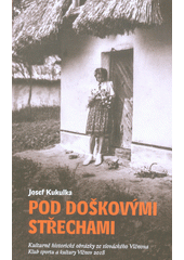 kniha Pod doškovými střechami kulturně historické obrázky ze slováckého Vlčnova, Klub sportu a kultury Vlčnov 2018