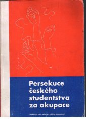 kniha Persekuce českého studentstva za okupace 28. říjen 1939 : německý útok na české vysokoškoláky : uzavření českých vysokých škol, Orbis 1945