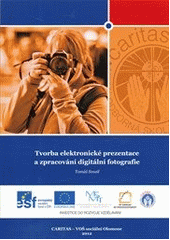 kniha Tvorba elektronické prezentace a zpracování digitální fotografie, Caritas - Vyšší odborná škola sociální Olomouc 2012