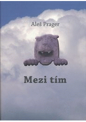 kniha Mezi tím, A. Prager 2011