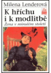 kniha K hříchu i k modlitbě žena v minulém století, Mladá fronta 1999