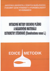 kniha Intenzivní metody odchovu plůdku a násadového materiálu ostroretky stěhovavé (Chondrostoma nasus L.), Jihočeská univerzita, Výzkumný ústav rybářský a hydrobiologický 2008