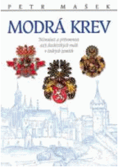 kniha Modrá krev minulost a přítomnost 445 šlechtických rodů v Českých zemích, Mladá fronta 2010