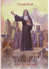 kniha Matka představená z Rupertova vrchu Hildegarda z Bingenu - Zvěstovatelka lásky, M.E.S.S. 2013