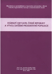 kniha Stárnutí obyvatel České republiky a vývoj zatížení produktivní populace, Mendelova zemědělská a lesnická univerzita v Brně 2008