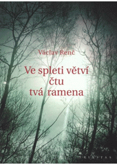 kniha Ve spleti větví čtu tvá ramena, Trinitas 2011