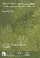 kniha Horská smrčina centrální Šumavy příručka k projektu Alma Mater Studiorum, UK v Praze, Pedagogická fakulta 2010