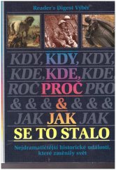 kniha Reader´s Digest Výběr, Kdy,Kde,Proč a jak se to stalo, Nejdramatičtější události, které změnily svět  Kdy,Kde,Proč a jak se to stalo, Nejdramatičtější události, které změnily svět, Reader´s Digest Výběr 1999