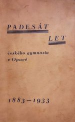 kniha Padesát let českého gymnasia v Opavě 1883-1933, Výbor pro oslavy padesátiletí českého gymnasia 1933