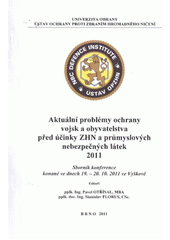 kniha Aktuální problémy ochrany vojsk a obyvatelstva před účinky ZHN a průmyslových nebezpečných látek 2011 sborník konference : 19.-20.10.2011, Vyškov, Univerzita obrany 2011