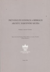 kniha Průvodce po fondech a sbírkách Archivu Národního muzea, Národní muzeum 1998