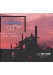 kniha Vítkovice Industria Ostrava : Vítkovické vysoké pece 1836-2007 = Vítkovice blast furnaces 1836-2007, En Face 2007