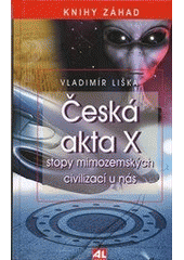 kniha Česká akta X stopy mimozemských civilizací u nás, Alpress 2012