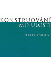 kniha Konstruování minulosti sborník ze 3. ročníku studentské konference katedry archeologie a katedry antropologie Fakulty filozofické v Plzni, Západočeská univerzita, Filozofická fakulta, Katedra archeologie 2012