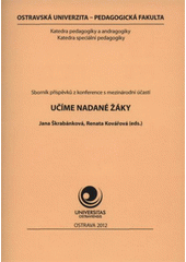 kniha Učíme nadané žáky sborník příspěvků z konference s mezinárodní účastí, Ostravská univerzita, Pedagogická fakulta 2012