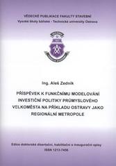 kniha Příspěvek k funkčnímu modelování investiční politiky průmyslového velkoměsta na příkladu Ostravy jako regionální metropole autoreferát disertační práce, Vysoká škola báňská - Technická univerzita Ostrava 2010