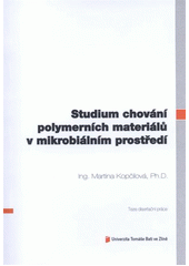 kniha Studium chování polymerních materiálů v mikrobiálním prostředí = Study of behavior of polymeric materials in microbial environment : teze disertační práce, Univerzita Tomáše Bati ve Zlíně 2012