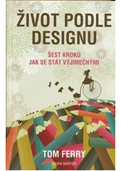 kniha Život podle designu šest kroků jak se stát výjimečnými, Anag 2011