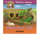 kniha Výrobky z venkova 25. - Pěstování obilí, De Agostini 2013