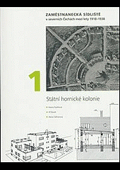 kniha Zaměstnanecká sídliště v severních Čechách mezi lety 1948 - 1938 - 1. díl Státní hornické kolonie, Národní památkový ústav 2014