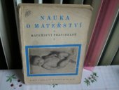 kniha Nauka o mateřství mateřství pravidelné : učeb. text pro zdravot. školy, obor pro porodní asistentky, SPN 1953