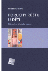 kniha Poruchy růstu u dětí případy z klinické praxe, Galén 2011