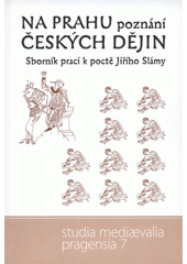 kniha Na prahu poznání českých dějin sborník prací k poctě Jiřího Slámy, Karolinum  2006