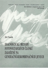 kniha Diagnostické metody fotovoltaických článků založené na generačně-rekombinačních jevech = Diagnostic methods of photovoltaic cells based on generation-recombination effects : zkrácená verze habilitační práce, VUTIUM 2008