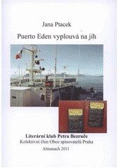 kniha Puerto Eden vyplouvá na jih almanach 2011 Literárního klubu Petra Bezruče, kolektivního člena obce spisovatelů Praha, Literární klub Petra Bezruče 2011