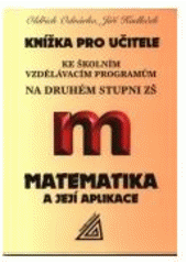 kniha Knížka pro učitele ke školním vzdělávacím programům na druhém stupni ZŠ matematika a její aplikace, Prometheus 2006