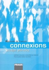 kniha Connexions 1. studijní příručka : přehled mluvnice a slovníček po lekcích : francouzsko-český slovníček = méthode de français : précis grammatical et vocabulaire : vocabulaire français-tchèque, Fraus 2005