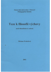 kniha Teze k filosofii výchovy, aneb, Blouděním k radosti, Ostravská univerzita, Pedagogická fakulta 2002