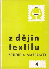 kniha Z dějin textilu Sv. 4 Studie a materiály : Sborník příspěvků k dějinám textilní a oděvní výroby v ČSSR., Výzkum. ústav bavlnářský 1983