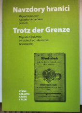 kniha Navzdory hranici, Trotz der Grenze Migrační procesy na česko-německém pomezí, sborník konference Cheb 27.-29. 5. 2013, SOA Plzeň, 2013