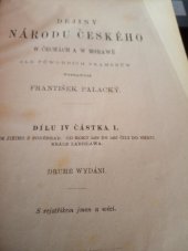 kniha Dějiny národu českého w Čechách a w Morawě díl IV.  - část I. -  Wěk Jiřího z Poděbrad, od roku 1439 do 1457 čili do smrti krále Ladislawa. 1877, F.Tempsky 1877