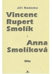 kniha Vincenc Rupert Smolík, Anna Smolíková - dílo, Primus 2011