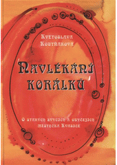 kniha Návlékání korálků o starých zvycích a obyčejích městečka Kvasice, Lípa 2007