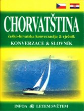 kniha Chorvatština konverzace & slovník = češko-hrvatska konverzacija & rječnik, INFOA 2005