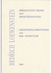 kniha Překračování hranic, aneb, Zprostředkovatel Bedřich Loewenstein jubilejní spis k 70. narozeninám evropského historika = Grenzüberschreitungen, oder, der Vermittler Bedřich Loewenstein : = Festschrift zum 70. Geburtstag eines europäischen Historikers, Doplněk 1999