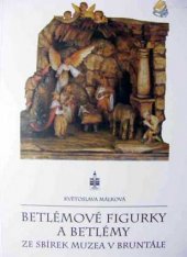 kniha Betlémové figurky a betlémy ze sbírek Muzea v Bruntále, Muzeum v Bruntále 2006