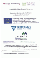 kniha Soudobá česká a německá literatura sborník : fond malých projektů Euroregionu Nisa v programu Cíl 3/Ziel 3 SN-CZ = Die zietgenössischer [sic] tschechischer und deutscher Literatur : Sammelband : gemeinsamen Kleinprojektefonds in der Euroregion Neisse im Ziel 3/Cíl 3 Programm SN-CZ, Technická univerzita 2013