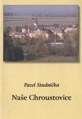 kniha Naše Chroustovice dvanáct kapitol z kulturních dějin obce, Obecní úřad Chroustovice 2006