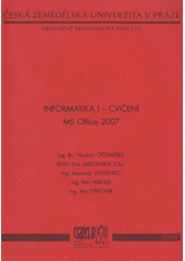 kniha Informatika I - cvičení MS Office 2007, Česká zemědělská univerzita, Provozně ekonomická fakulta 2009