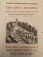 kniha Čím ožívá krajina osudy 129 kostelů na Domažlicku a Tachovsku 1990-2000 = Was die Landschaft mit Leben Erfüllt : Schicksale der 129 Kirchen in der Region um Domažlice und Tachov 1990-2000, vydala Fakulta humanitních studií Západočeské univerzity ve spolupráci s Nakladatelstvím Českého lesa v Domažlicích 2001