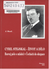 kniha Cyril Stejskal - život a dílo rozvoj péče o mládež v Čechách do okupace, Společnost J.L. Fischera 2005