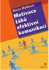 kniha Motivace žáků efektivní komunikací [praktická příručka pro učitele], Portál 2012
